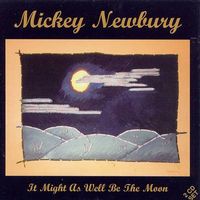 Mickey Newbury - It Might As Well Be The Moon (2CD Set)  Disc 1